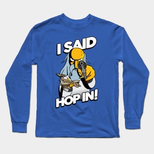 I SAID HOP IN! Long Sleeve T-Shirt